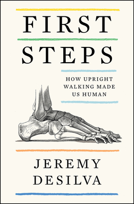 Cover of human evolution book "First Steps: How upright walking made us human" by Jeremy DeSilva.